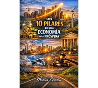 LOS 10 PILARES DE UNA ECONOMIA MAS PROSPERA