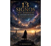 Los 13 Signos del Zodiaco: El Legado Oculto: Virtudes, destino y el poder del despertar que llevas dentro. (Guías Esotéricas)