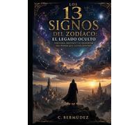 Los 13 Signos del Zodiaco: El Legado Oculto: Virtudes, destino y el poder del despertar que llevas dentro. (Guías Esotéricas)
