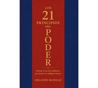 Los 21 PRINCIPIOS DEL PODER: Domina el arte de la influencia para destacar en cualquier entorno: 11 (Orlando Murillo Autor)