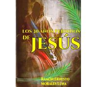 Los 30 Años Perdidos de Jesús (Libros de Ramón Ernesto Morales Luna)