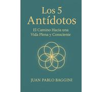 Los 5 Antídotos: El Camino hacia una Vida Plena y Consciente