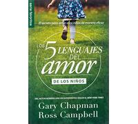 Los 5 Lenguajes del Amor de Los Niños (Revisado) - Serie Favoritos: El Secreto Para Amar a Los Ninos de Manera Eficaz (Coleccion De Los 5 Languajes Del Amor)