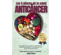 LOS 5 PILARES DE LA SALUD ANTICÁNCER: Descubre las claves de la longevidad, el antienvejecimiento, la epigenética y la salud antiinflamatoria ¡incluye ... entre la ciencia y la sabiduría ancestral)