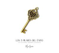 Los 5 Pilares del Éxito: Una guía práctica para desbloquear todo tu potencial