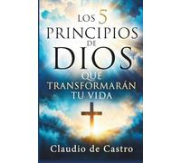 Los 5 Principios de Dios que Cambiarán Tu Vida para Siempre | Crecimiento Espiritual Catolico: La Guía Católica Esencial para Transformar Tu Fe y ... Católica para una Vida con Propósito)