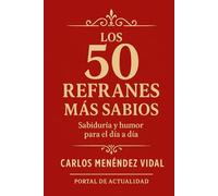 Los 50 Refranes Más Sabios: Sabiduría y humor para el día a día