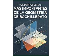 Los 56 problemas más importantes de la geometría de bachillerato