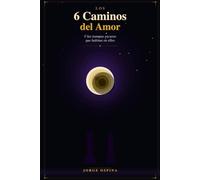 Los 6 caminos del amor: Y las trampas oscuras que habitan en ellos