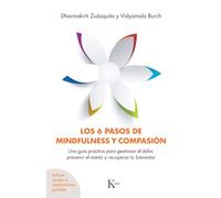 Los 6 Pasos de Mindfulness Y Compasión: Una Guía Práctica Para Gestionar El Dolor, Prevenir El Estrés Y Recuperar Tu Bienestar