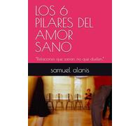 LOS 6 PILARES DEL AMOR SANO: “Relaciones que sanan, no que duelen.”