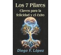 Los 7 Pilares: Claves para la felicidad y el éxito