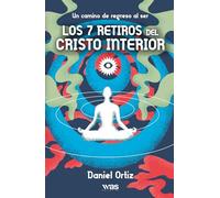 Los 7 retiros del Cristo interior: Un camino de regreso al ser