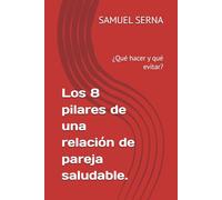 Los 8 pilares de una relación de pareja saludable.: ¿Qué hacer y qué evitar?