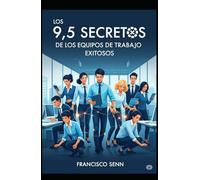 Los 9,5 Secretos de los Equipos e Trabajo Exitosos: Equipos de trabajo trabajando en equipo