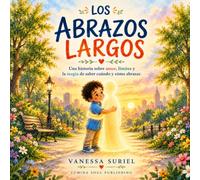 Los abrazos largos: Una historia sobre amor, Limites y la magia de saber cuando y como abrazar