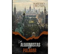 LOS ALQUIMISTAS DEL PALADAR: 20 chefs, sus restaurantes de origen y las historias que transformaron la gastronomía en un viaje