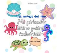 Los amigos del mar: Mi primer libro para colorear (Mis amigos para colorear: libros para niños de 1 a 3 años)