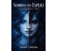 Los amores de Victoria - Grant Lawson: Sombras en el Espejo - Libro I