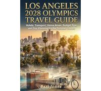 Los Angeles 2028 Olympics Travel Guide: Hotels, Transport, Venue Areas, Budget Tips, and Trip Planning for the Summer Games (2028 Summer Olympics Guides)