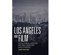 Los Angeles and Film : A Cultural History of 20th-Century Hollywood