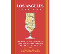 Los Angeles Cocktails: An Elegant Collection of Over 100 Recipes Inspired by the City of Angels (City Cocktails)