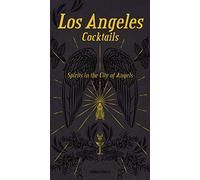 Los Angeles Cocktails: Spirits in the City of Angels