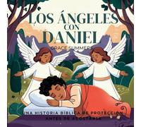 Los Ángeles Con Daniel: Una historia bíblica de protección antes de acostarse: 9 (Cuentos Para Dormir de Ángeles y Milagros)