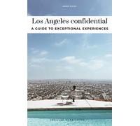 Los Angeles Confidential : Escape the Ordinary: authentic, hand-picked, exceptional experiences