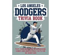 Los Angeles Dodgers Trivia Book: Test Your Knowledge with Engaging Games and Unbelievable Facts for Die-Hard Fans