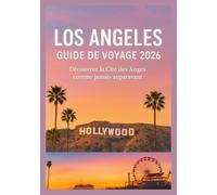 LOS ANGELES GUIDE DE VOYAGE 2026: Découvrez la Cité des Anges comme jamais auparavant