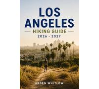 LOS ANGELES HIKING GUIDE 2026-2027: Iconic Trails, Coastal Hikes, Mountain Adventures, Waterfall Walks, and Scenic Viewpoints Across Southern California (EPIC TRAILS OF THE WORLD SERIES)