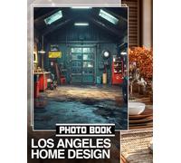 Los Angeles Home Design Photo Book: Stunning 40 Image Collection Showcasing Innovative Aesthetic Inspirations And Unique Styles For Modern Living