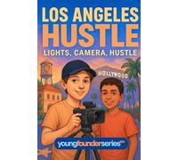 Los Angeles Hustle: Lights, Camera, Hustle: A Kids’ Chapter Book About Video Creation, Entrepreneurship, and Finding Your Voice (Ages 9-12, Young ... Chapter Books for Kids Ages 9-12)