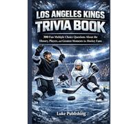 Los Angeles Kings Trivia Book: 300 Fun Multiple Choice Questions About the History, Players, and Greatest Moments for Hockey Fans