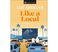 Los Angeles Like a Local: By the People Who Call It Home (Local Travel Guide)