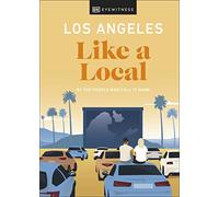 Los Angeles Like a Local: By the People Who Call It Home (Local Travel Guide)