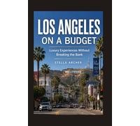 LOS ANGELES ON A BUDGET 2026: Luxury Experiences Without Breaking the Bank: 51 (Travel Guide)