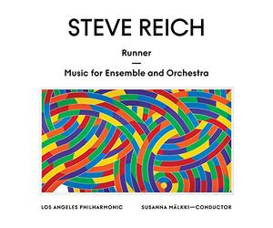 Los Angeles Philharmonic & Susanna Malkki - Steve Reich: Runner / Music for Ensemble and Orchestra