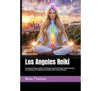 Los Angeles Reiki: The Complete Master's Guide To The Forgotten Secrets Of Energy Healing, Unlocking Your Consciousness & Aligning Your Frequency With The City Of Angels