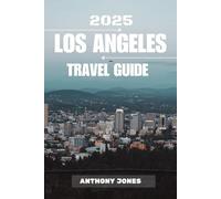 LOS ANGELES TRAVEL GUIDE 2025: Explore the Magic of the City of Angels - Landmarks, Hidden Gems, Food, and Adventure Await (Wander the World Guides)