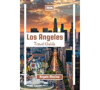 Los Angeles Travel Guide 2026: Enjoy California’s Most Exciting City with Beaches, Family Adventures, Hollywood Sights and Budget Itineraries (Practical Tour Guides)