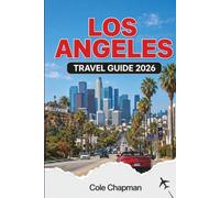LOS ANGELES TRAVEL GUIDE 2026: Explore Iconic Landmarks, Coastal Adventures & Local Culture with Practical Itineraries and Travel Tips