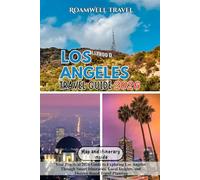 LOS ANGELES TRAVEL GUIDE 2026: Your Practical 2026 Guide to Exploring Los Angeles Through Smart Itineraries, Local Insights, and District-Based Travel Planning