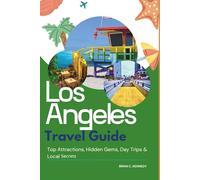 Los Angeles Travel Guide: Top Attractions, Hidden Gems, Day Trips & Local Secrets