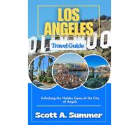 LOS ANGELES Travel Guide: Unlocking the Hidden Gems of the City of Angels