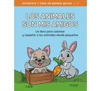 Los animales son mis amigos: Un libro para colorear y respetar a los animales desde pequeños (Diviértete y crea un mundo mejor)