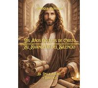 Los Años Ocultos de Cristo: El Evangelio del Silencio: 6 (COLECCION DESPERTAR)