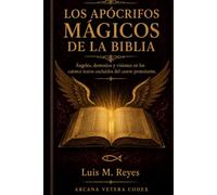 Los Apócrifos Mágicos de la Biblia: Edición crítica y traducción anotada de los 14 libros deuterocanónicos: Ángeles, demonios y visiones en los textos excluidos del canon protestante
