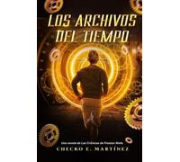Los Archivos del Tiempo: Una aventura de misterio, conspiraciones y viajes en el tiempo (Serie de viajes en el tiempo "Las Crónicas de Preston Wells")